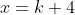 x=k+4