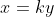x=ky