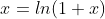 x=ln(1+x)