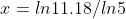 x=ln11.18/ln5