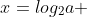 x=log_2a 