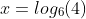 x=log_6(4)