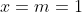 x=m=1