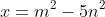 x=m^2-5n^2