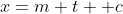x=m t +c