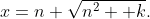 x=n+\sqrt{n^2 +k}.