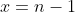 x=n-1