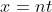 x=nt