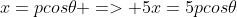 x=pcos\theta => 5x=5pcos\theta