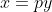 x=py