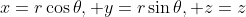x=r\cos\theta, y=r\sin\theta, z=z