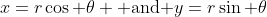 x=r\cos \theta \mbox{ and }y=r\sin \theta