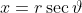 x=r\sec\vartheta