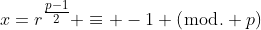 x=r^{\tfrac{p-1}{2}} \equiv -1 (\bmod. p)