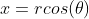 x=rcos(\theta)