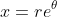 x=re^\theta