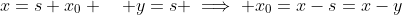 x=s+x_0 \quad y=s \implies x_0=x-s=x-y