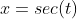 x=sec(t)