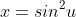 x=sin^2u