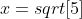 x=sqrt[5]