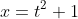 x=t^2+1