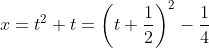 x=t^2+t=\left(t+\frac{1}{2}\right)^2-\frac{1}{4}