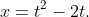 x=t^2-2t.