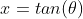 x=tan(\theta)