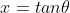 x=tan\theta