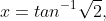 x=tan^{-1}\sqrt{2},\;\;{\pi}+tan^{-1}\sqrt{2},\;\;2{\pi}-tan^{-1}\sqrt{2},\;\;{\pi}-tan^{-1}\sqrt{2}