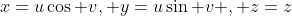 x=u\cos v, y=u\sin v , z=z