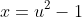 x=u^2-1