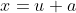 x=u+a