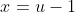 x=u-1