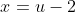 x=u-2