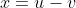 x=u-v