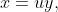 x=uy,