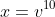 x=v^{10}
