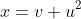 x=v+u^2