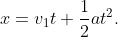 x=v_{1}t+\frac{1}{2}at^{2}.