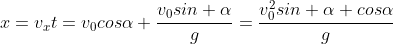 x=v_xt=v_0cos\alpha \frac{v_0sin \alpha}{g}=\frac{v_0^2sin \alpha cos\alpha}{g}