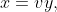x=vy,
