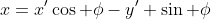 x=x'\cos \phi-y' \sin \phi