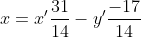 x=x'\frac{31}{14}-y'\frac{-17}{14}