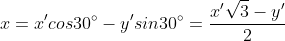 x=x'cos30^\circ-y'sin30^\circ=\frac{x'\sqrt3-y'}{2}