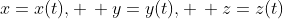 x=x(t), \, y=y(t), \, z=z(t)