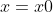 x=x0
