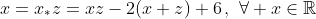 x=x_*z=xz-2(x+z)+6\,,\,\,\forall x\in\mathbb{R}