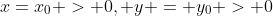 x=x_0 > 0, y = y_0 > 0