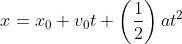 x=x_0+v_0t+\left(\frac{1}{2}\right)at^2